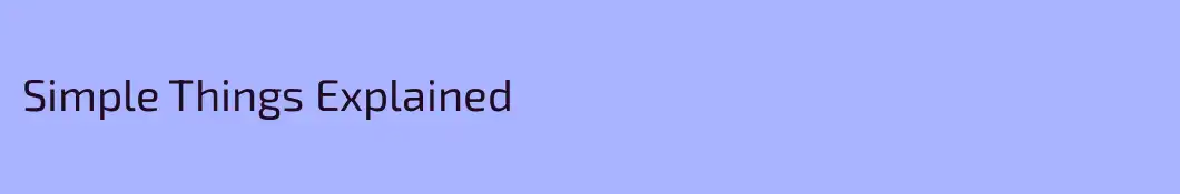 Simple Things Explained